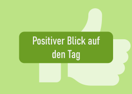 Positiver Blick auf den Tag
