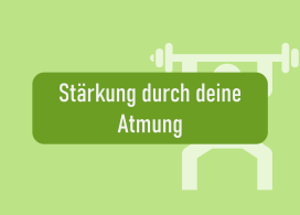 Stärkung durch deine Atmung